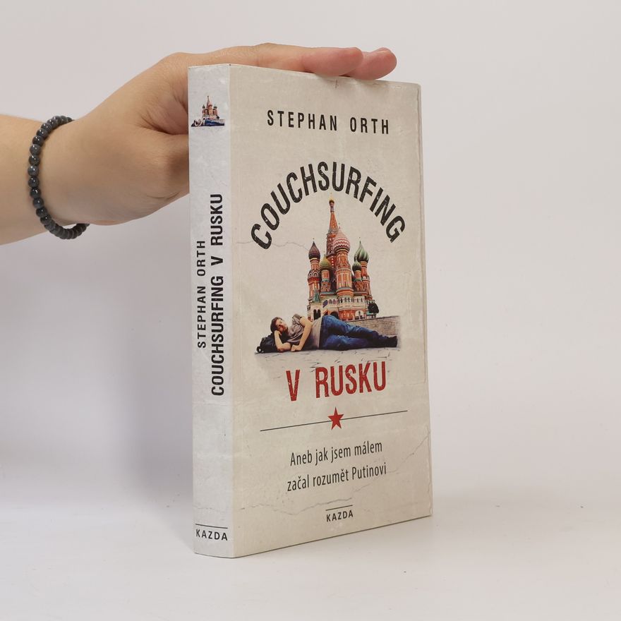 Stephan Orth Couchsurfing v Rusku, aneb, Jak jsem málem začal rozumět Putinovi