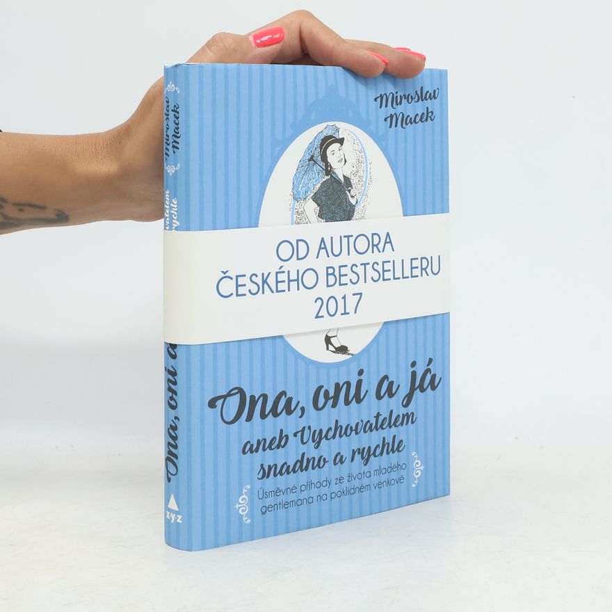 Miroslav Macek Ona, oni a já, aneb, Vychovatelem snadno a rychle