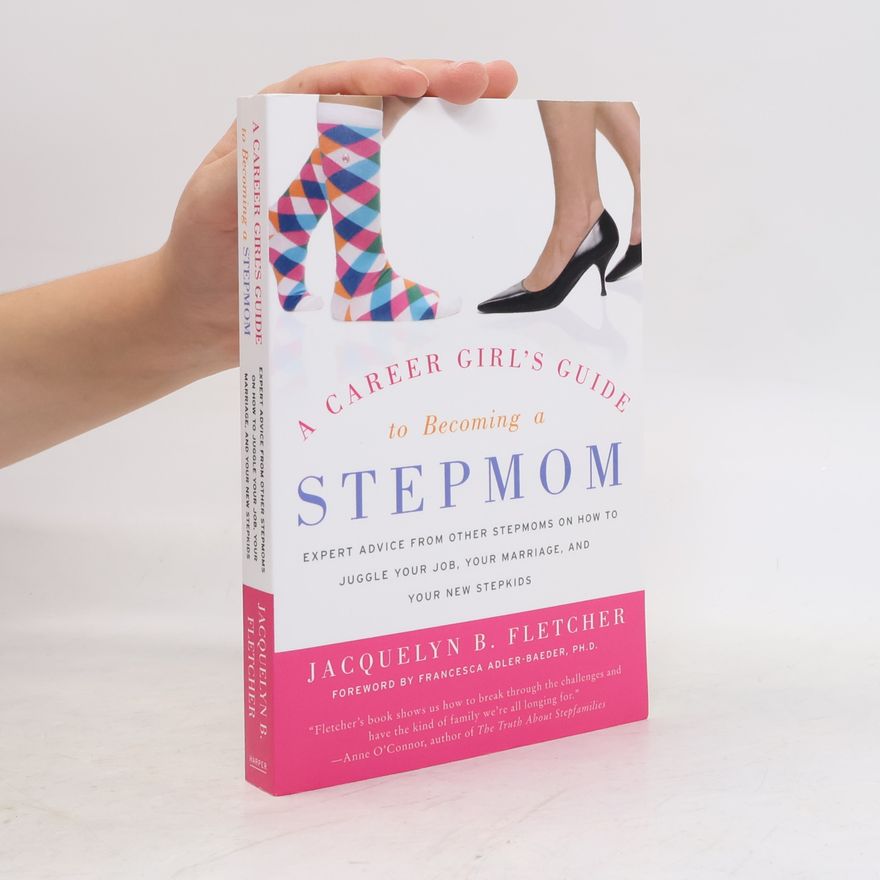 Jacquelyn B. Fletcher A Career Girl's Guide to Becoming a Stepmom