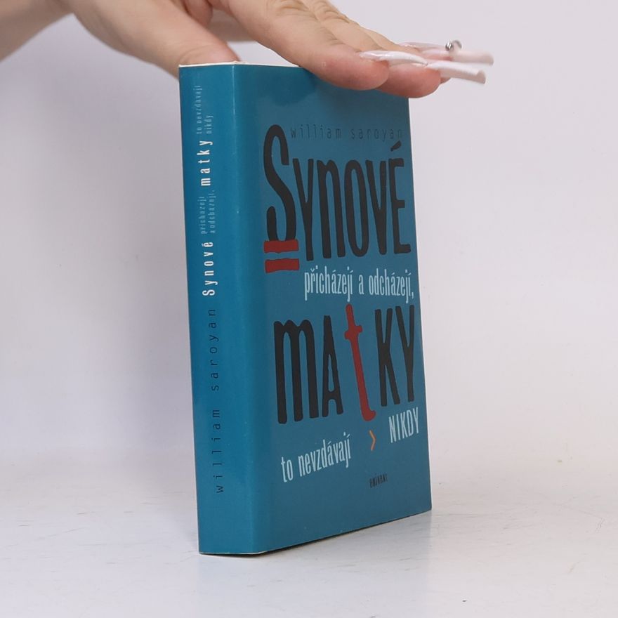 William Saroyan Synové přicházejí a odcházejí, matky to nevzdávají nikdy
