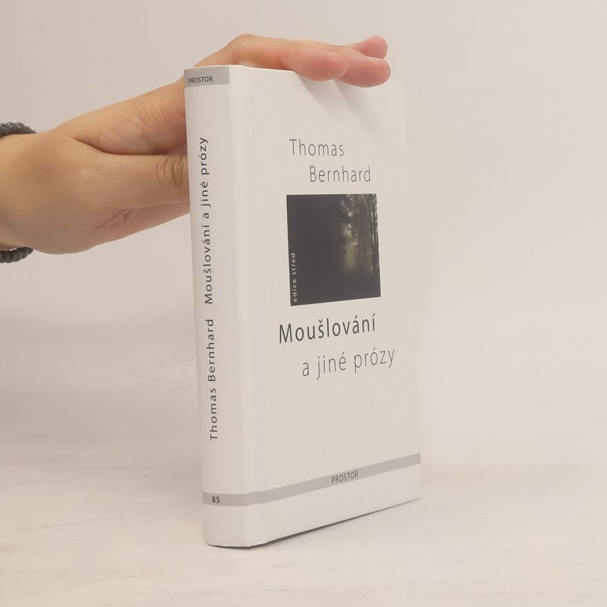 Thomas Bernhard Moušlování a jiné prózy