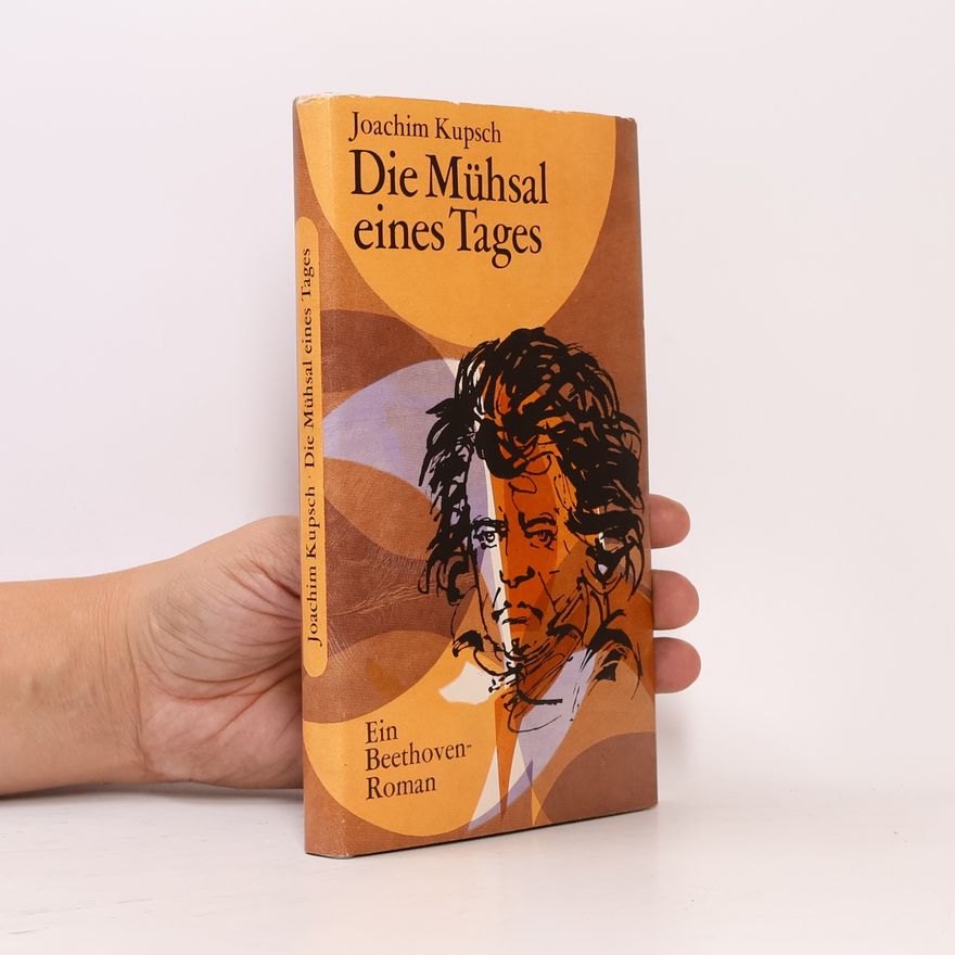Joachim Kupsch Die Mühsal eines Tages