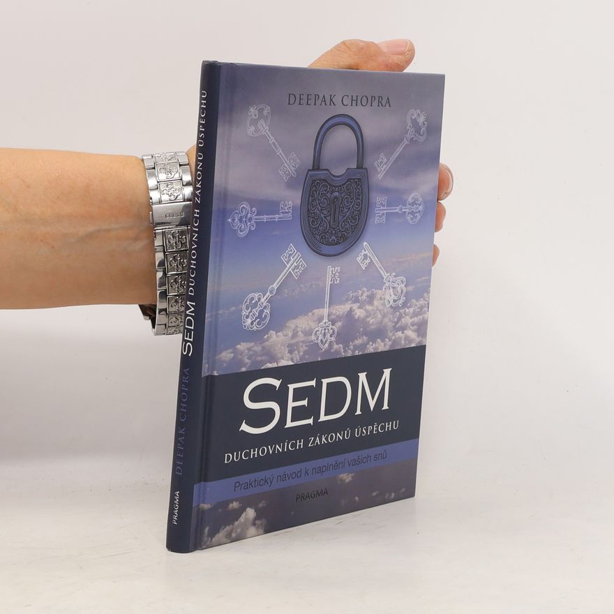 Deepak Chopra Sedm duchovních zákonů úspěchu: Praktický návod k naplnění vašich snů