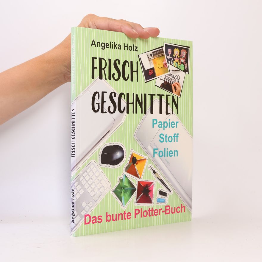 Angelika Holz Frisch geschnitten: Papier, Stoff, Folien