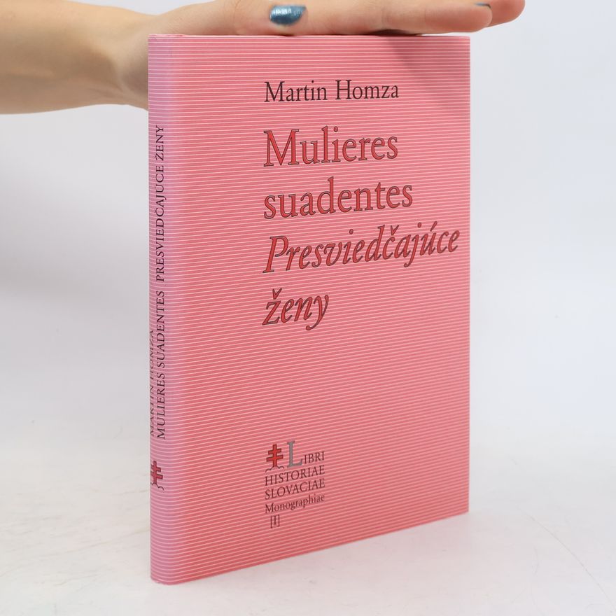 Martin Homza Mulieres suadentes. Presviedčajúce ženy