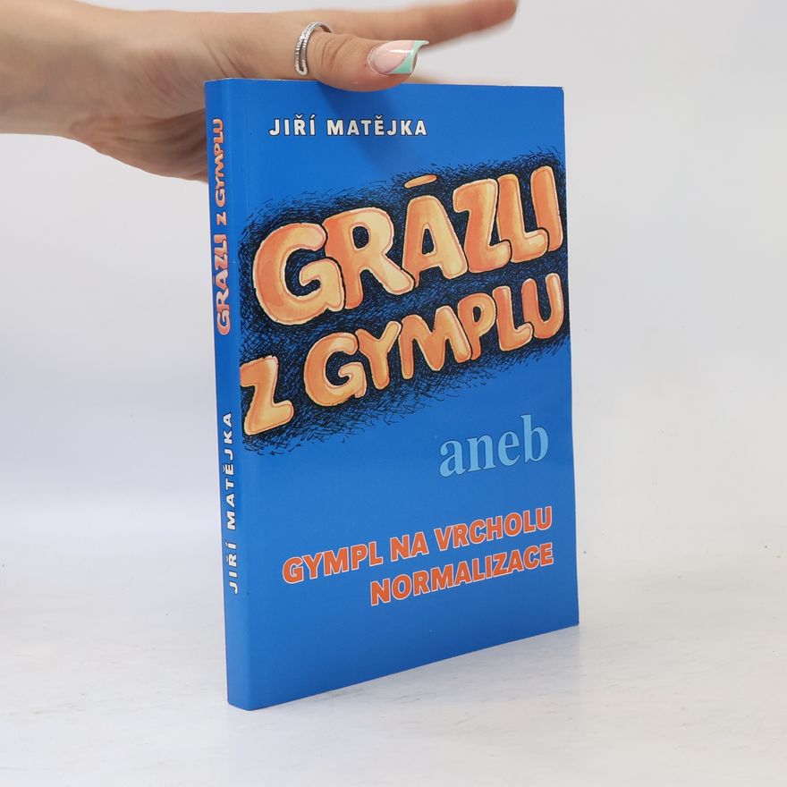 Jiří Matějka Grázli z gymplu aneb Gympl na vrcholu normalizace