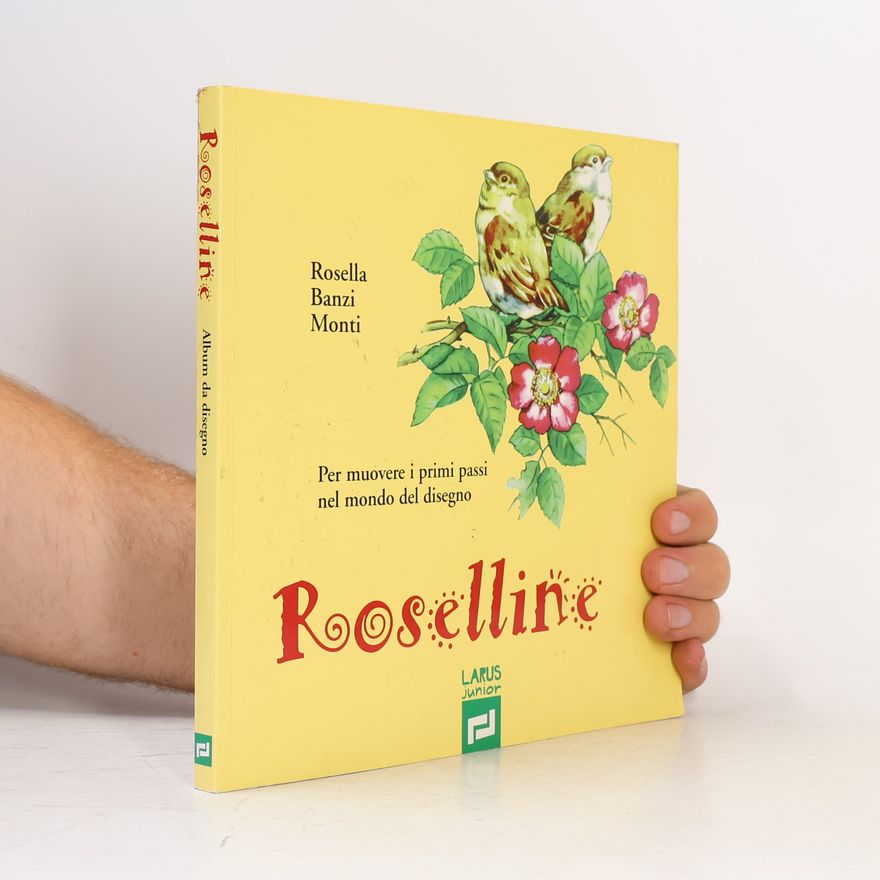 Rosella Banzi Monti Roselline. Per muovere i primi passi nel mondo del disegno. Volume unico