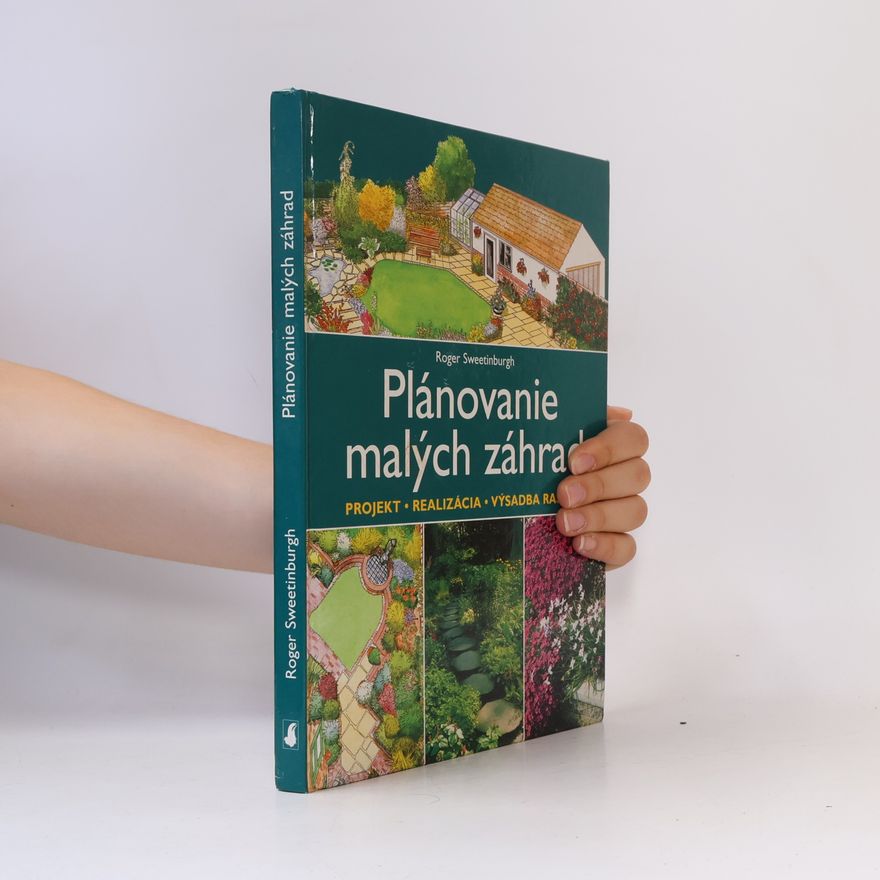 Roger Sweetinburgh Plánovanie malých záhrad