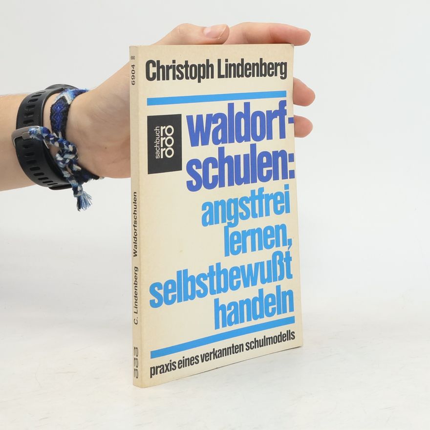 Christoph Lindenberg Waldorfschulen: angstfrei lernen, selbstbewusst handeln