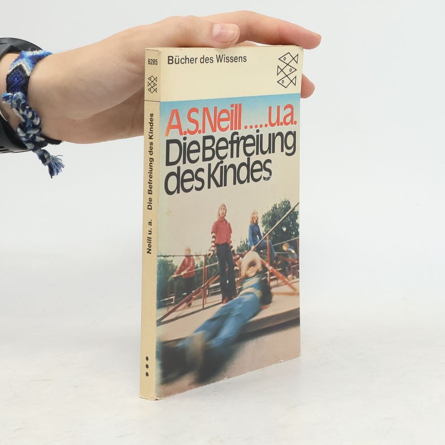 Alexander Sutherland Neill Die Befreiung des Kindes