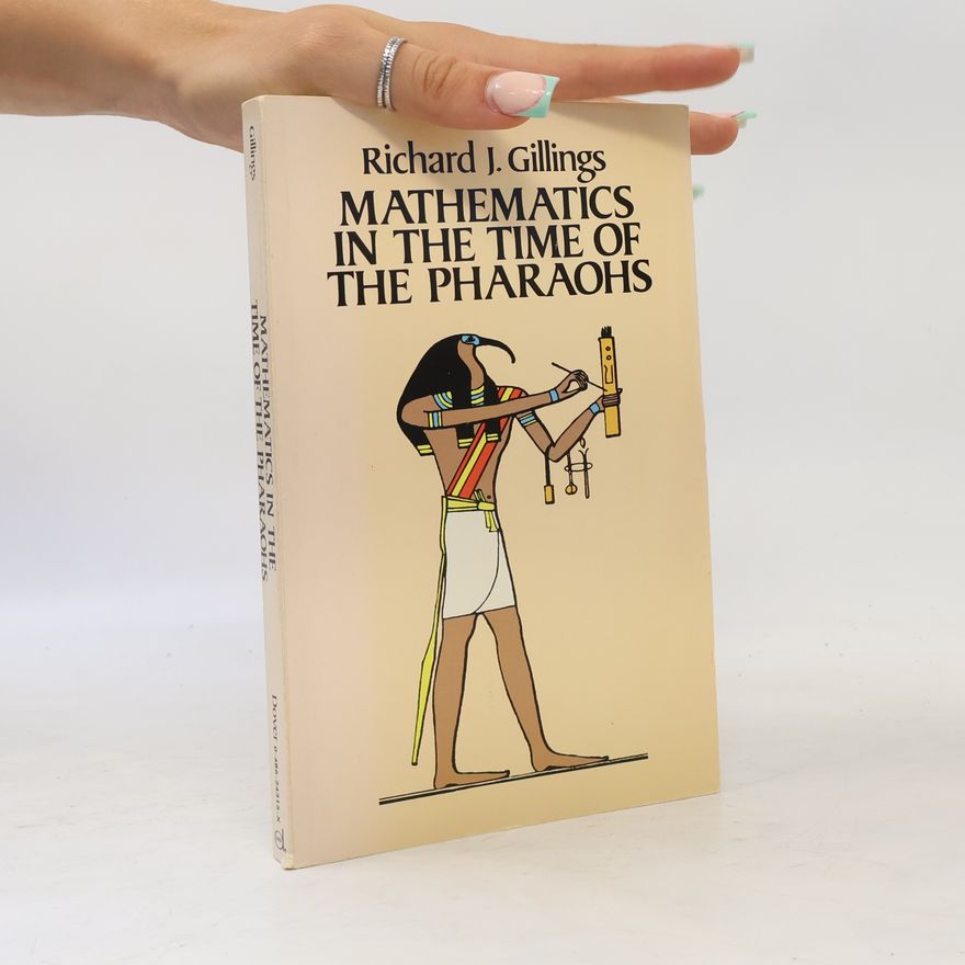 Richard J. Gillings Mathematics in the Time of the Pharaohs