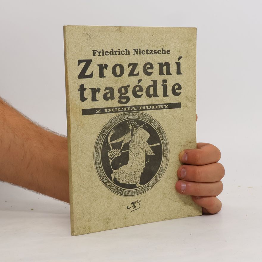Friedrich Nietzsche Zrození tragédie z ducha hudby