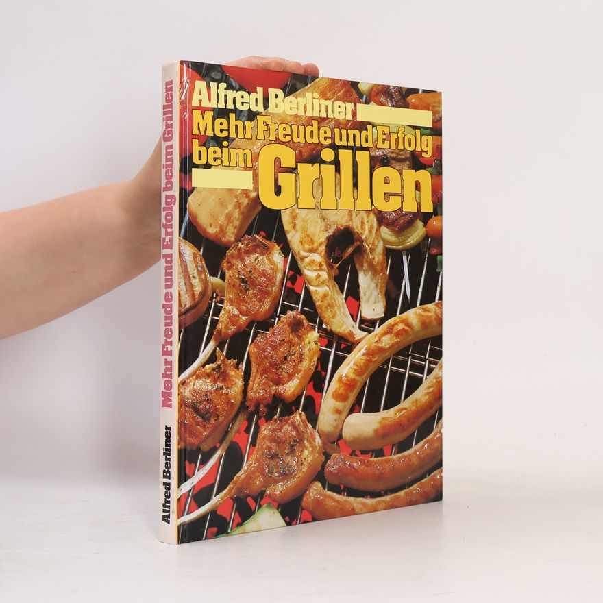 Alfred Berliner Mehr Freude und Erfolg beim Grillen