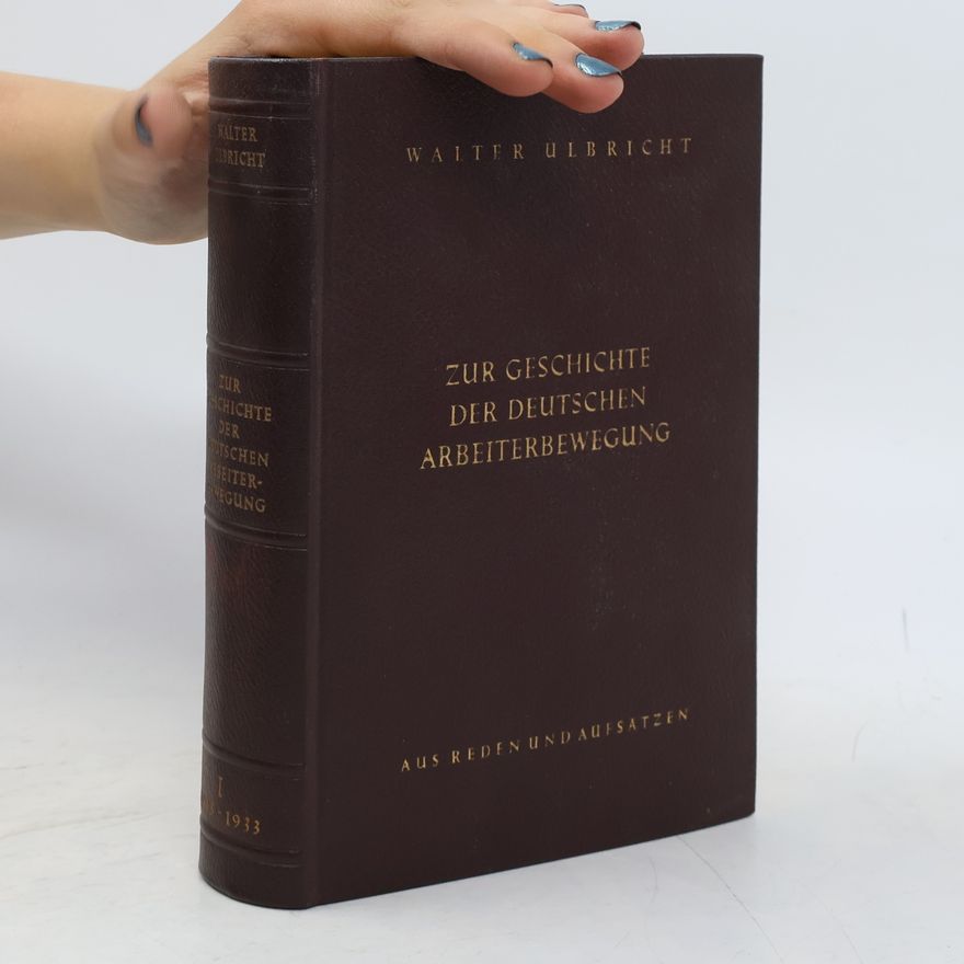 Walter Ulbricht Zur Geschichte der deutschen Arbeiterbewegung. Aus Reden und Aufsätzen. Band II: 1933-1946