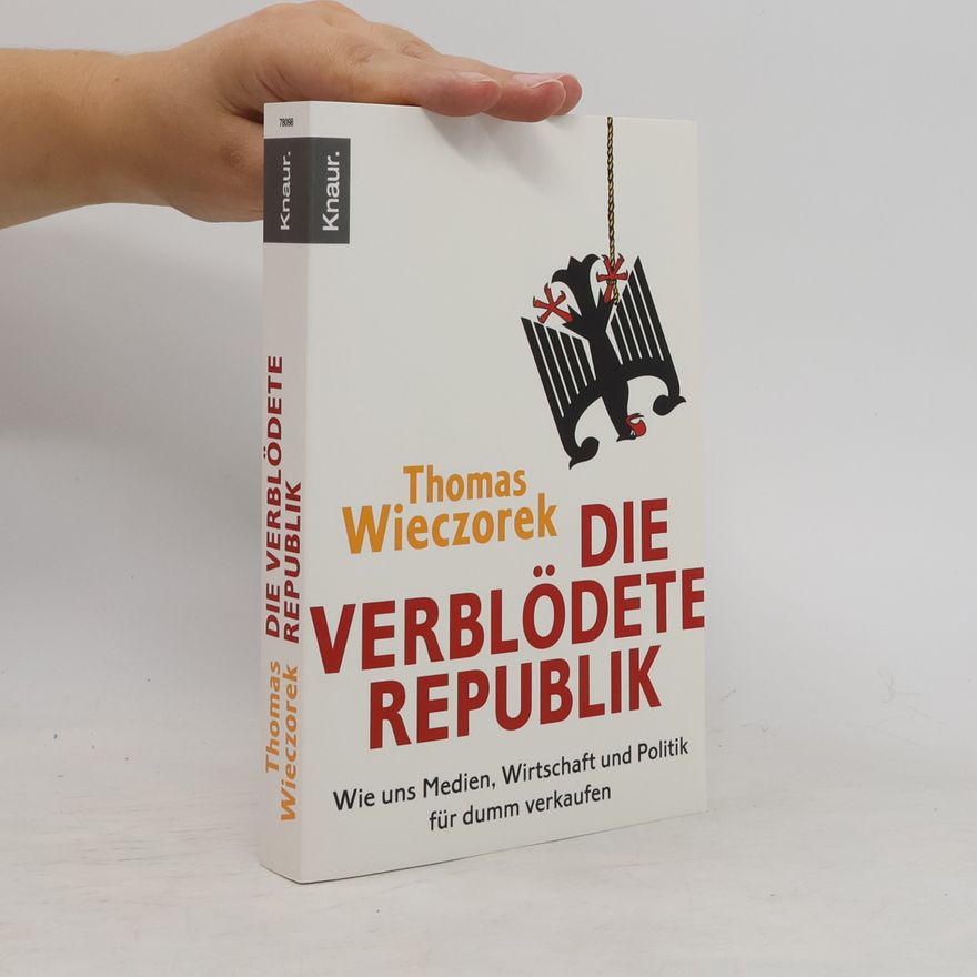 Thomas Wieczorek Die verblödete Republik: Wie uns Medien, Wirtschaft und Politik für dumm verkaufen