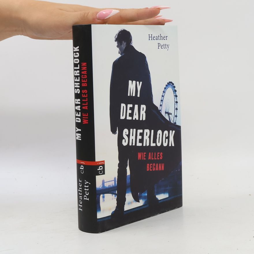 Heather Petty My Dear Sherlock - wie alles begann