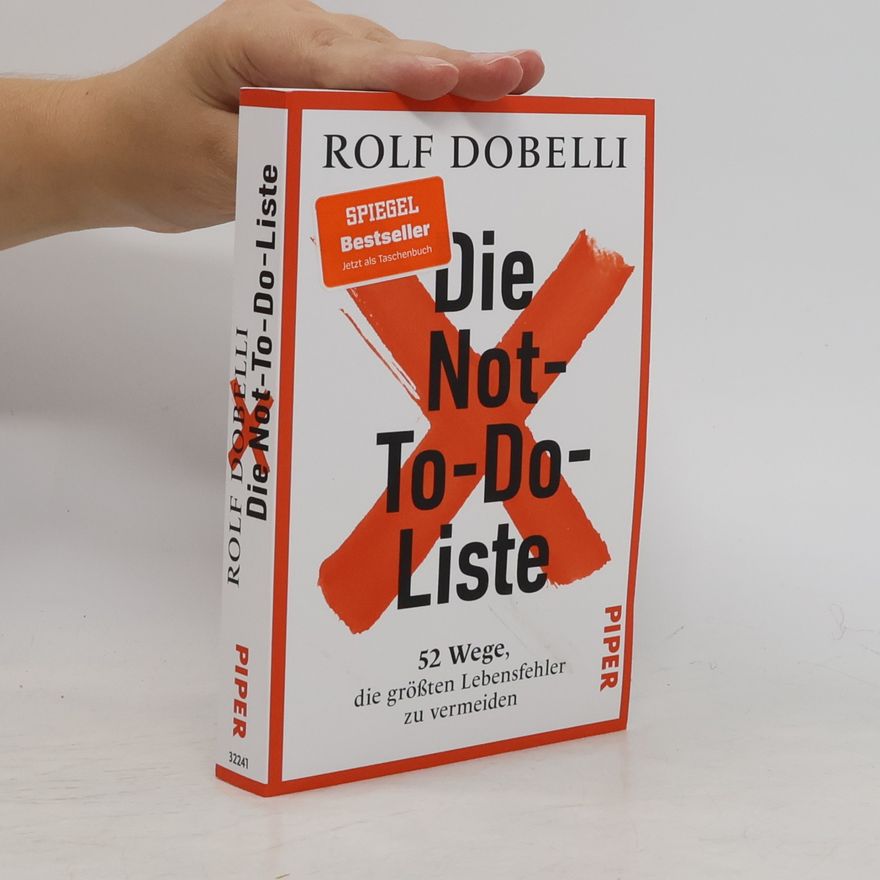 Rolf Dobelli Die Not-To-Do-Liste: 52 Wege, die größten Lebensfehler zu vermeiden | Mehr Glück und Erfolg im Leben – für Fans von »Die Kunst des klaren Denkens«
