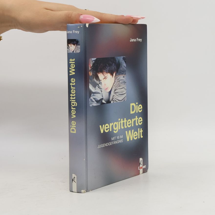 Jana Frey Die vergitterte Welt