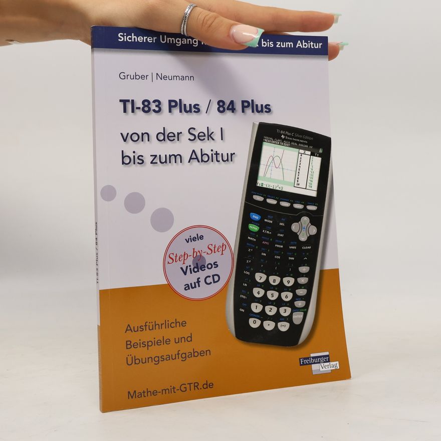 Helmut Gruber TI-83 Plus / 84 Plus von der Sek I bis zum Abitur
