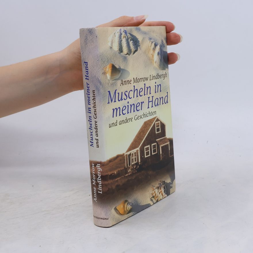Anne Morrow Lindbergh Muscheln in meiner Hand und andere Geschichten