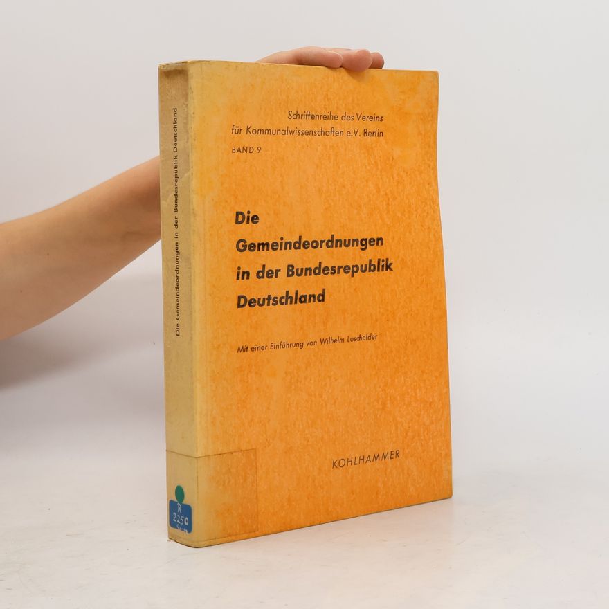 Wilhelm Loschelder Die Gemeindeordnungen in der Bundesrepublik Deutschland
