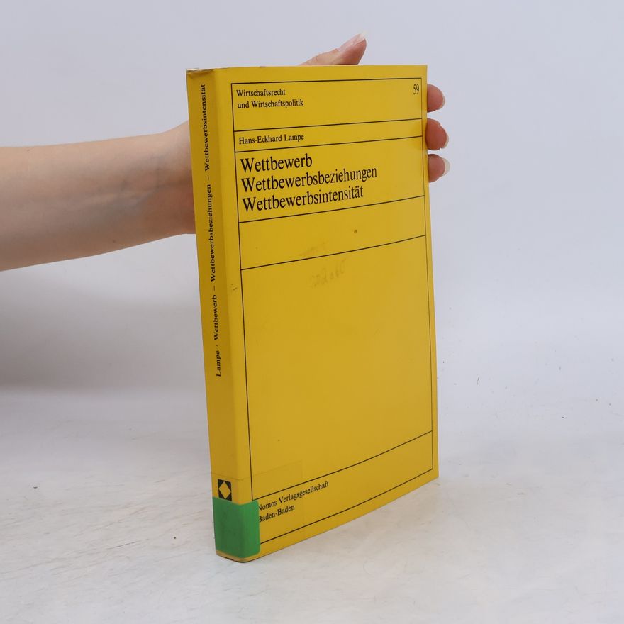 Hans-Eckhard Lampe Wirtschaftsrecht und Wirtschaftspolitik - 59: Wettbewerb, Wettbewerbsbeziehungen, Wettbewerbsintensität