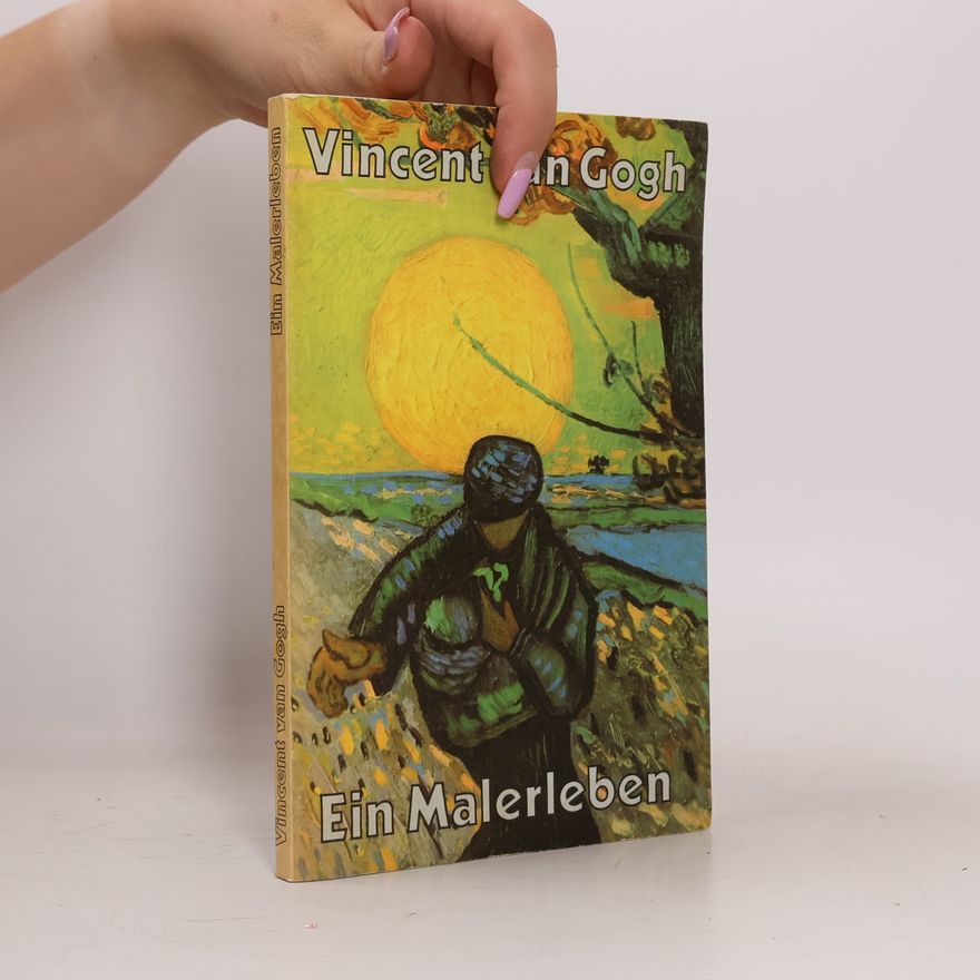 Vincent van Gogh Vincent van Gogh. Ein Malerleben