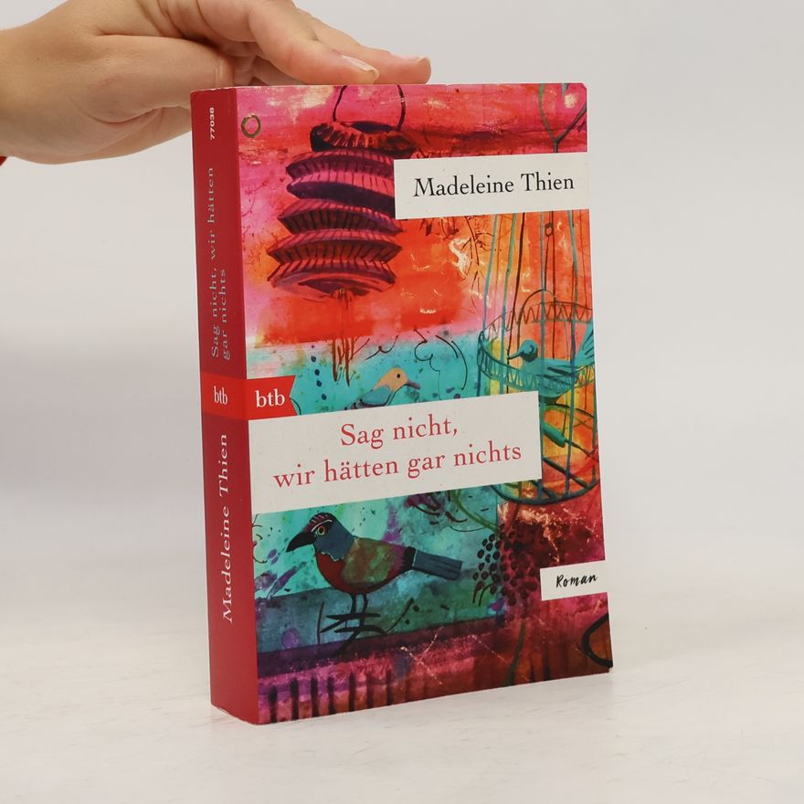 Madeleine Thien Sag nicht, wir hätten gar nichts