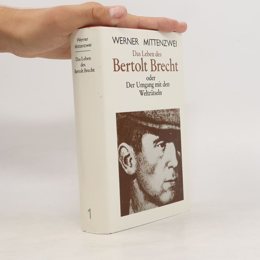 Werner Mittenzwei Das Leben des Bertolt Brecht, oder, Der Umgang mit den Welträtseln. 1