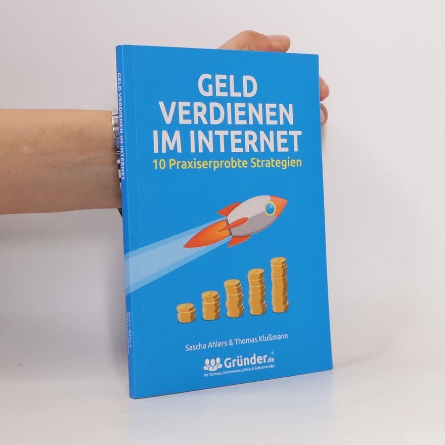 Sascha Ahlers Geld verdienen im Internet. 10 Praxiserprobte Strategien