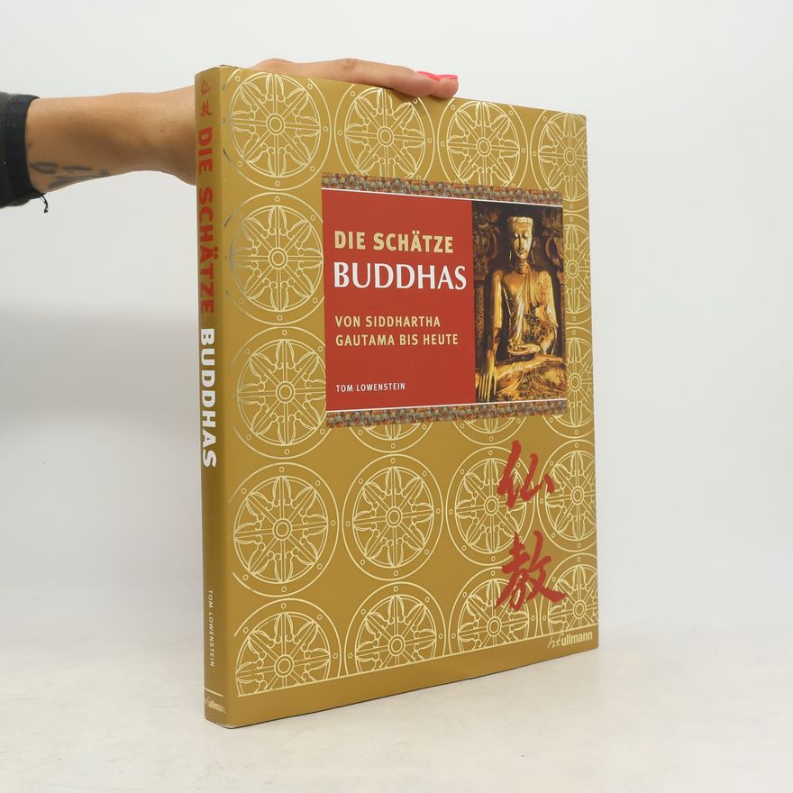 Tom Lowenstein Die schätze Buddhas von Siddhartha Gautama bis Heute
