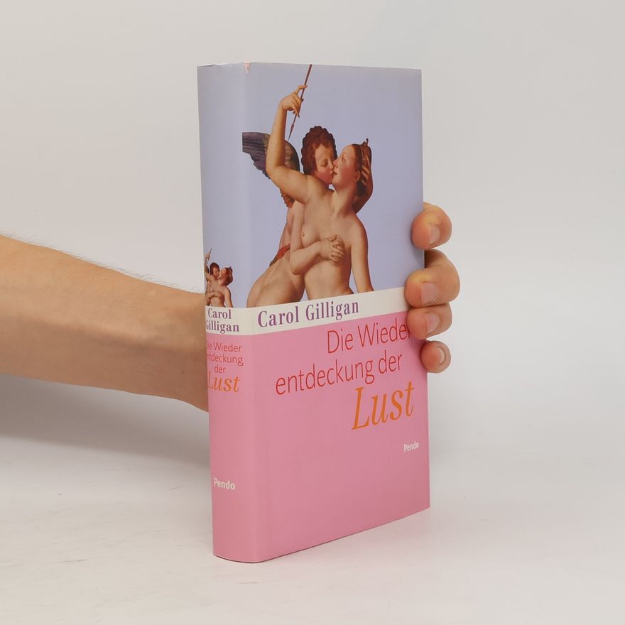 Carol Gilligan Die Wiederentdeckung der Lust