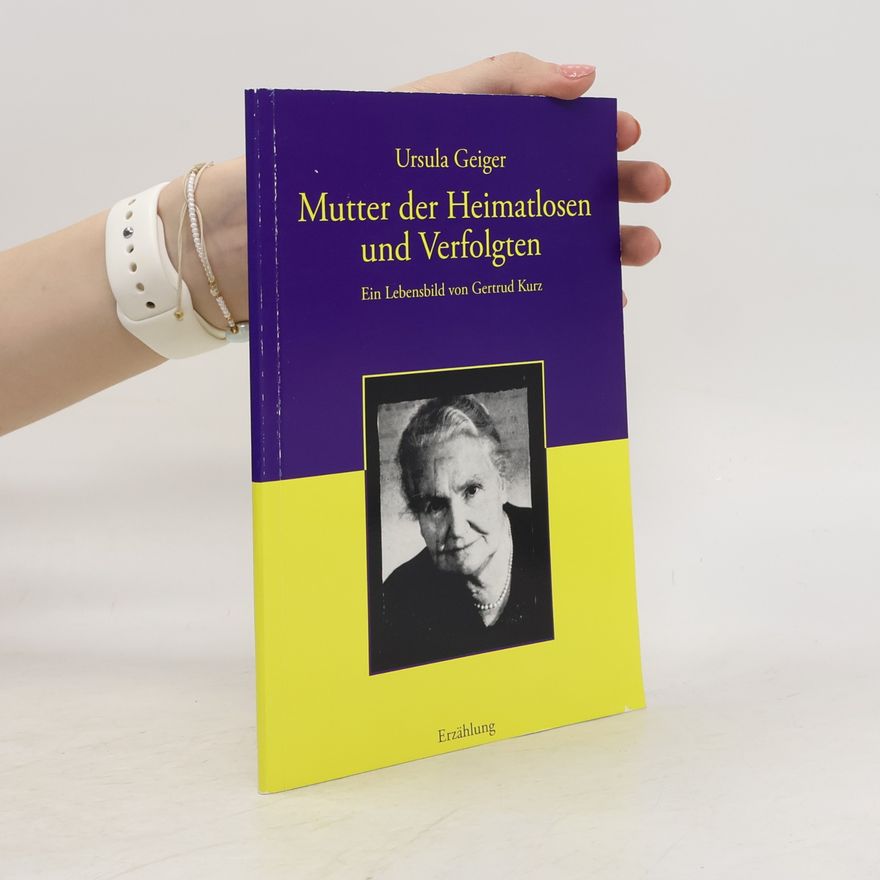 Ursula Geiger Mutter der Heimatlosen und Verfolgten