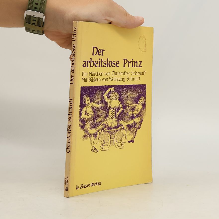 Christoffer Schrauff Der arbeitslose Prinz. Ein Märchen
