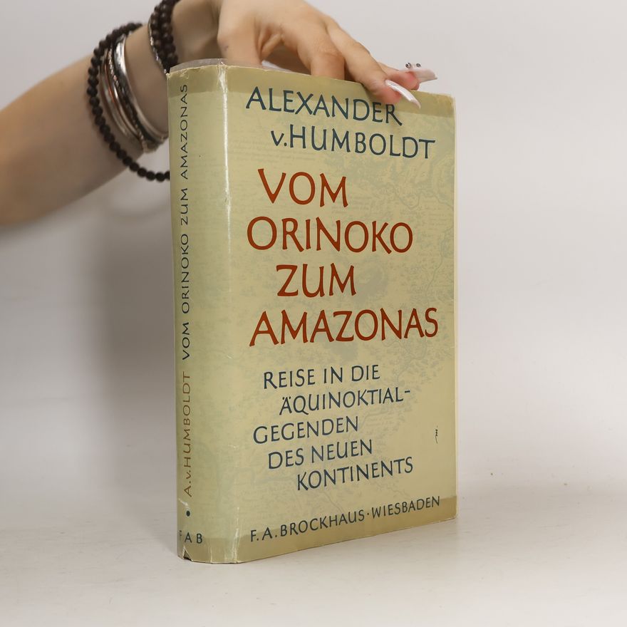 Alexander von Humboldt Vom Orinoko zum Amazonas