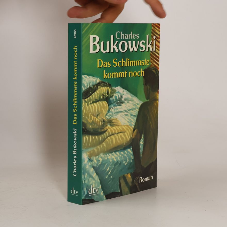 Charles Bukowski Das Schlimmste kommt noch oder fast eine Jugend