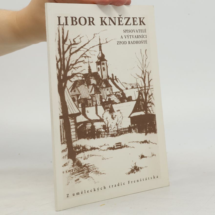 Libor Knězek Spisovatelé a výtvarníci zpod Radhoště - Z uměleckých tradic Frenštátska