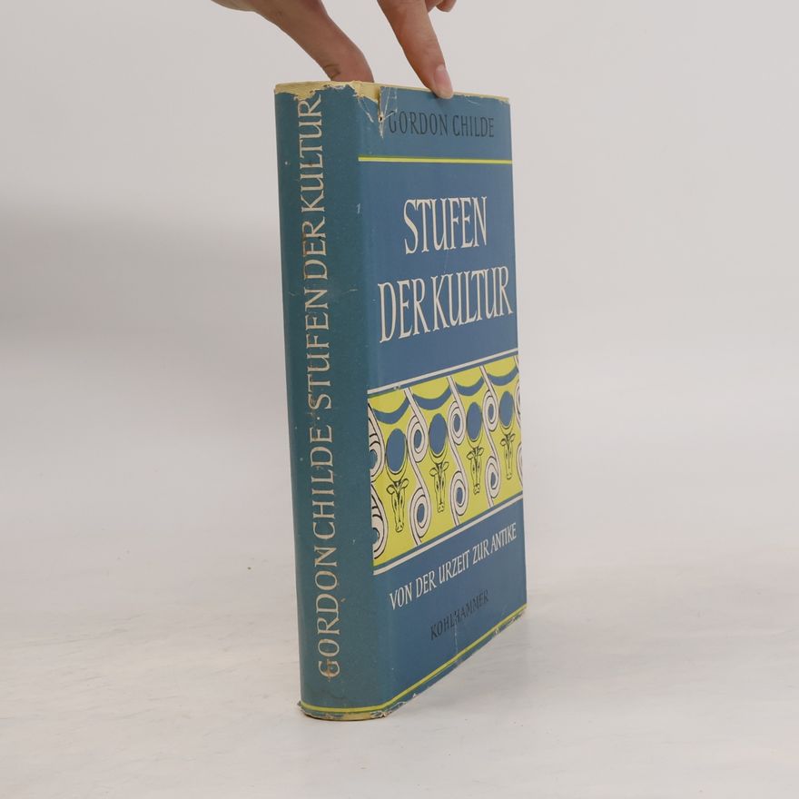 V. Gordon Childe Stufen der Kultur. Von der Urzeit zur Antike
