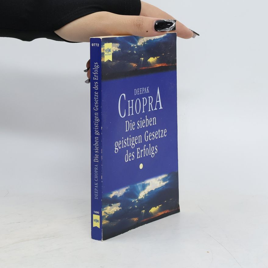 Deepak Chopra Die sieben geistigen Gesetze des Erfolgs