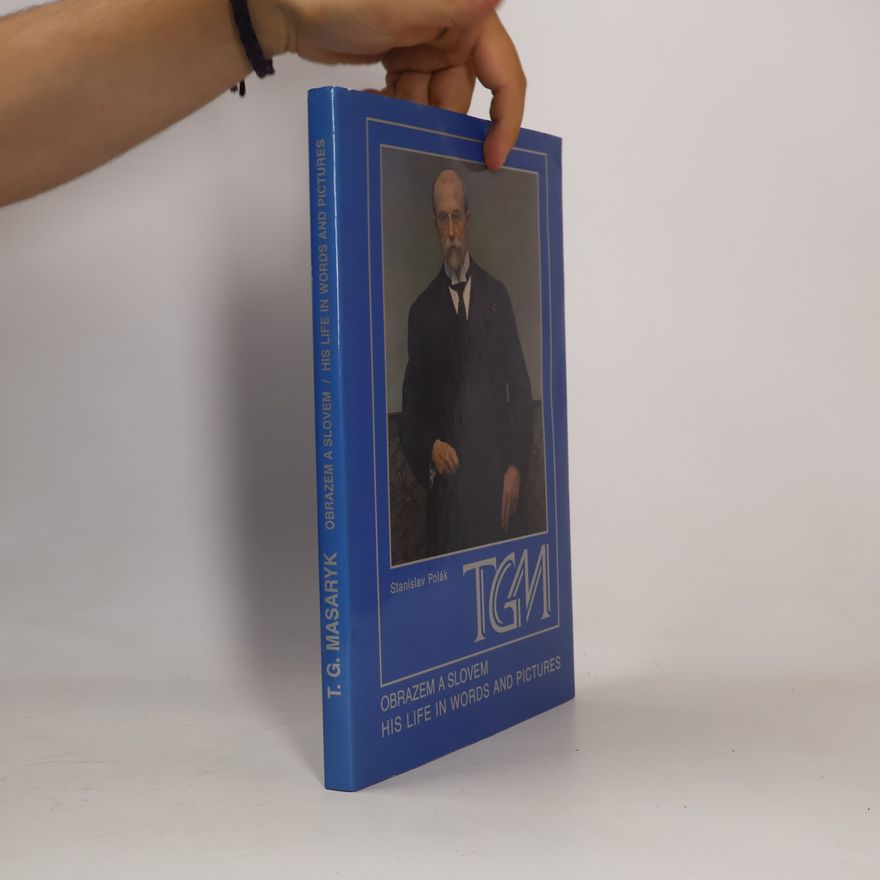 Stanislav Polák TGM obrazem a slovem. TGM his life in words and pictures