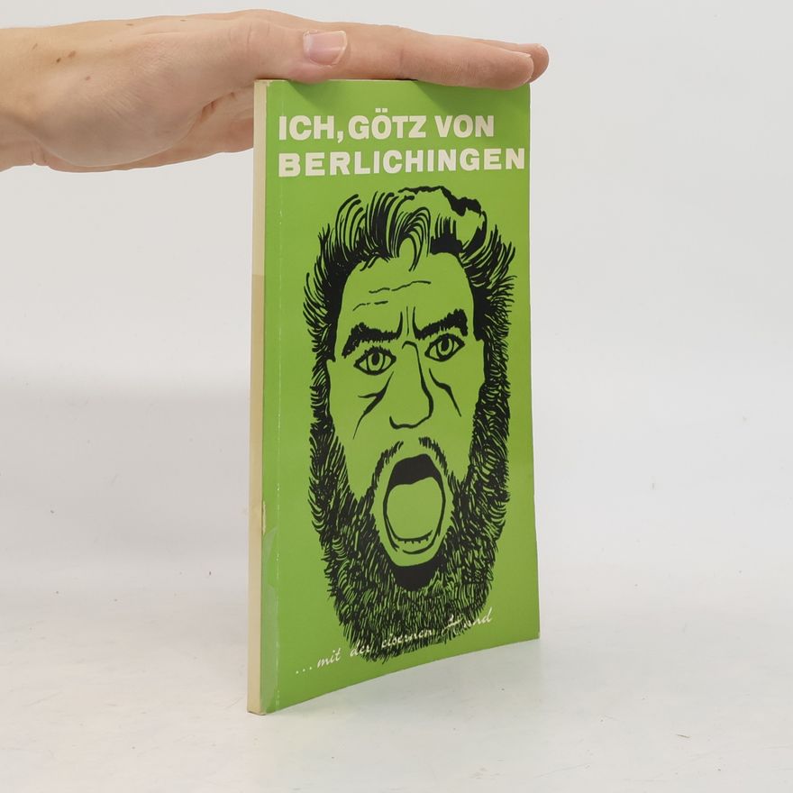 Götz von Berlichingen Ich, Götz von Berlichingen mit der eisernen Hand