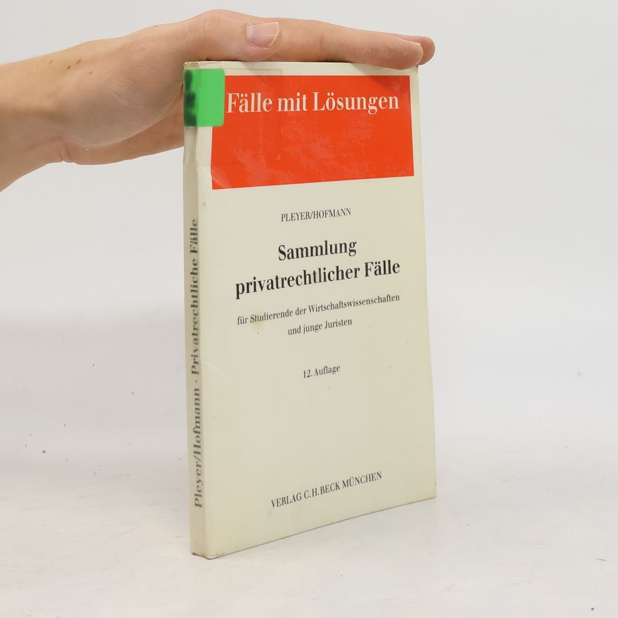 Paul Hofmann Sammlung privatrechtlicher Fälle für Studierende der Wirtschaftswissenschaften und junge Juristen - 12. Auflage