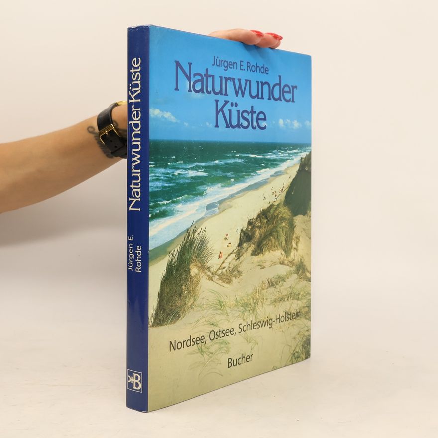 Jürgen E. Rohde Naturwunder Küste : Nordsee, Ostsee, Schleswig-Holstein