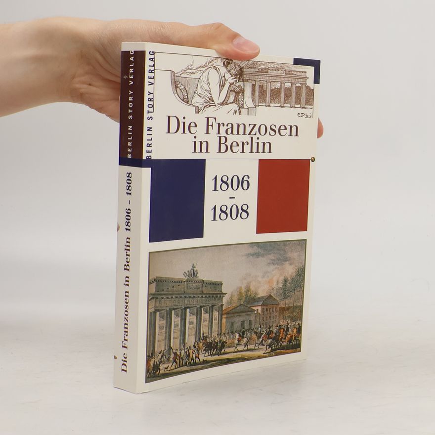 Wieland Giebel Die Franzosen in Berlin 1806-1808