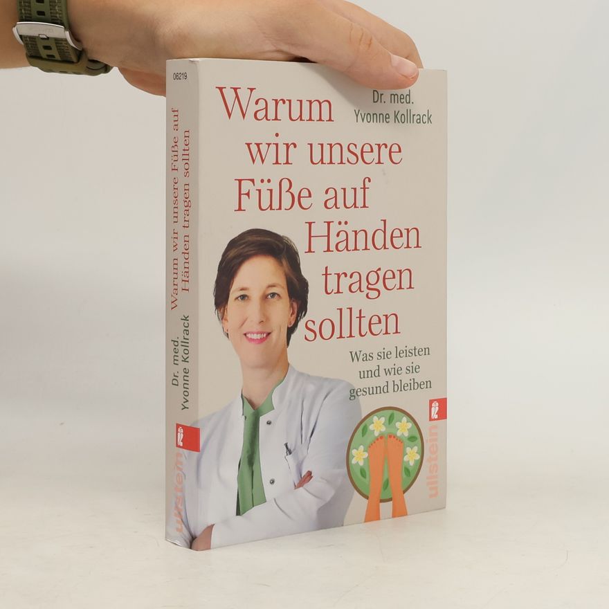 Yvonne Kollrack Warum wir unsere Füße auf Händen tragen sollten