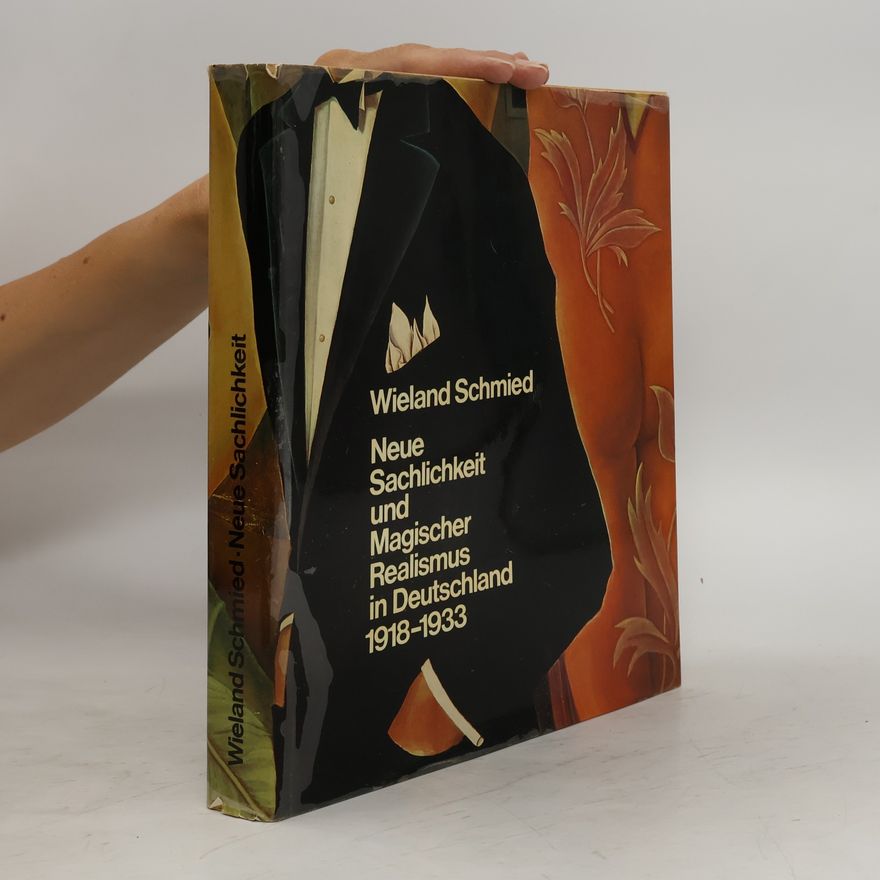 Wieland Schmied Neue Sachlichkeit und Magischer Realismus in Deutschland 1918-1933