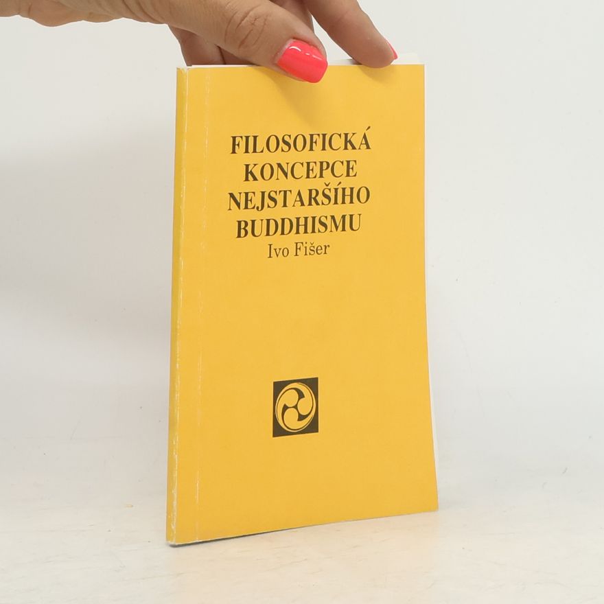Ivo Fišer Filosofická koncepce nejstaršího buddhismu