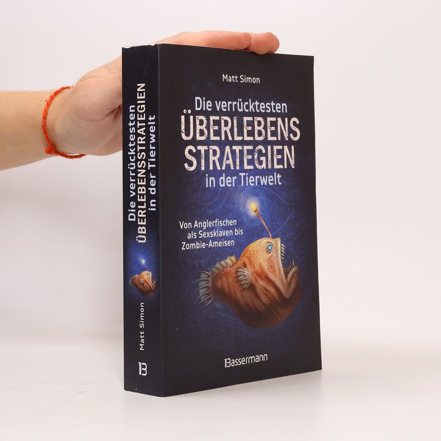 Matt Simon Die verrücktesten Überlebensstrategien in der Tierwelt