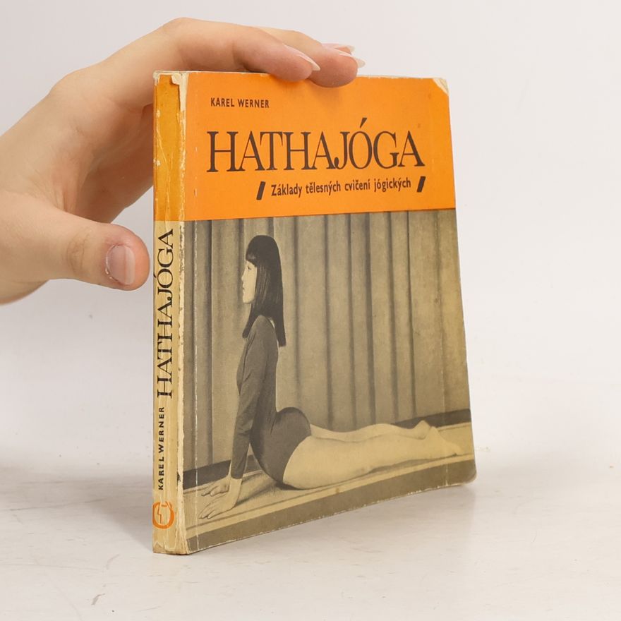 Karel Werner Hathajóga. Základy tělesných cvičení jógických