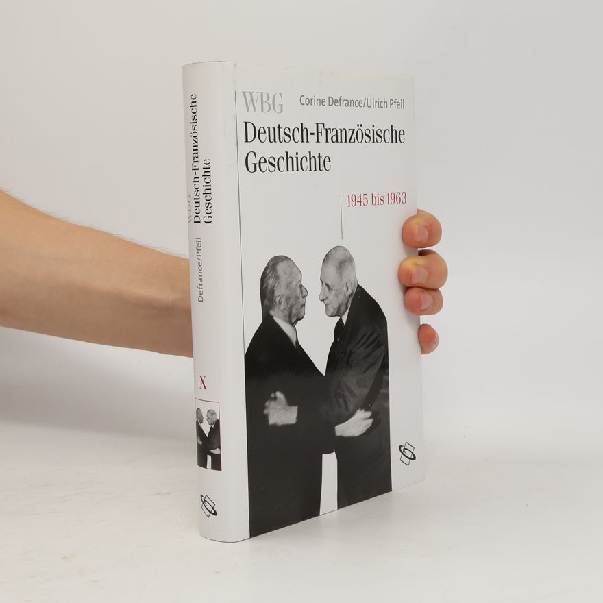 Ulrich Pfeil WBG Deutsch-Französische Geschichte - 10: Wiederaufbau und Integration 1945-1963
